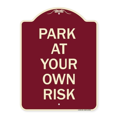 Designer Series Park At Your Own Risk, Burgundy Heavy-Gauge Aluminum Architectural Sign